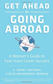 Get Ahead by Going Abroad: A Woman's Guide to Fast-track Career Success