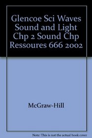 Glencoe Sci Waves Sound and Light Chp 2 Sound Chp Ressoures 666 2002
