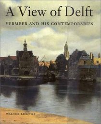 A View of Delft: Vermeer and his Contemporaries