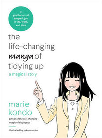 The Life-Changing Manga of Tidying Up: The Story of a Messy Person Who Learns to Spark Joy in Life, Work, and Love