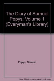 The Diary of Samuel Pepys: Volume 1 (Everyman's Library)
