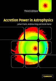 Accretion Power in Astrophysics (Cambridge Astrophysics S.)