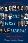 The First Liberal: A secular look at Jesus socio-political ideas and how they became the basis of modern Liberalism