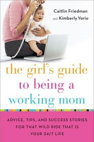 Happy at Work, Happy at Home: The Girl's Guide to Being a Working Mom