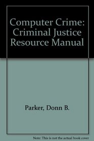 Computer Crime: Criminal Justice Resource Manual