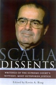 Scalia Dissents : Writings of the Supreme Court's Wittiest, Most Outspoken Justice