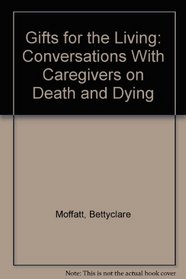 Gifts for the Living: Conversations With Caregivers on Death and Dying