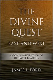 The Divine Quest, East and West: A Comparative Study of Ultimate Realities