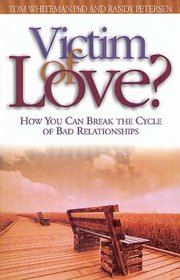 Victim of Love?: How You Can Break the Cycle of Bad Relationships