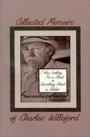The Collected Memoirs of Charles Willeford : I Was Looking for a Street/Something About a Soldier