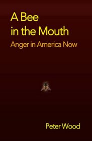 A Bee in the Mouth: Anger in America Now