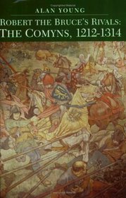 Robert the Bruce's Rivals: The Comyns, 1212-1314