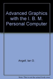 Advanced Graphics with the I. B. M. Personal Computer