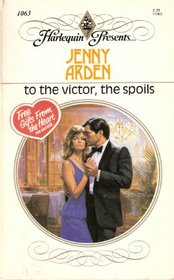 To The Victor, The Spoils (Harlequin Presents, No 1063)