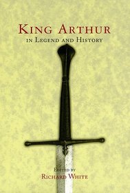 King Arthur: In Legend and History
