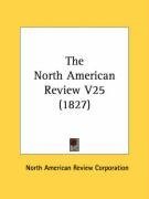 The North American Review V25 (1827)