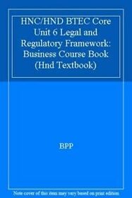 HNC/HND BTEC Core Unit 6 Legal and Regulatory Framework: Business Course Book (Hnd Textbook)