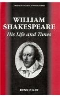 English Authors Series - William Shakespeare: His Life and Times (English Authors Series)