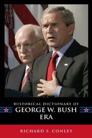Historical Dictionary of the George W. Bush Era (Historical Dictionaries of U.S. Politics and Political Eras)