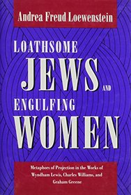 Loathsome Jews and Engulfing Women: Metaphors of Projection in the Works of Wyndham Lewis, Charles Williams, and Graham Greene (Literature and Psychology)