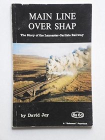 Main Line Over Shap - The Story of the Lancaster and Carlisle Railway