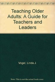 Teaching Older Adults: A Guide for Teachers and Leaders