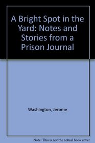 A Bright Spot in the Yard: Notes and Stories from a Prison Journal
