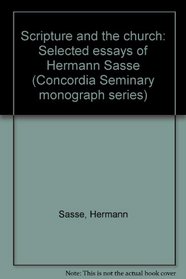 Scripture and the church: Selected essays of Hermann Sasse (Concordia Seminary monograph series)