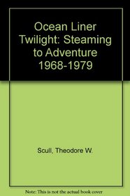 Ocean Liner Twilight: Steaming to Adventure 1968-1979