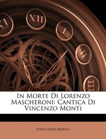 In Morte Di Lorenzo Mascheroni: Cantica Di Vincenzo Monti (Italian Edition)