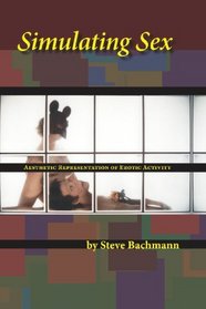Simulating Sex: Aesthetic Representations Of Erotic Activity