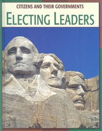 Electing Leaders (Citizens and Their Governments)