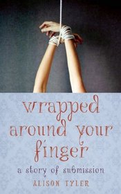 Wrapped Around Your Finger: A Story of Submission
