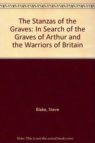 The Stanzas of the Graves: In Search of the Graves of Arthur and the Warriors of Britain