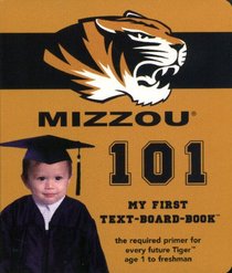 University of Missouri (Mizzou) 101 (My First Text-Board-Book) (101 My First-Text- Board Book)