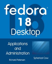 Fedora 18 Desktop: Applications and Administration