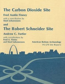 Carbon Dioxide (11-MO-594) and the Robert Schneider (11-MS-1177) Sites: Late Woodland, Emergent Mississippian, and Mississippian Occupations. Vol. 11 (American Bottom Archaeology)
