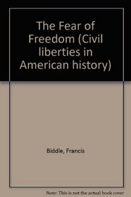 The Fear of Freedom (Civil Liberties in American History)