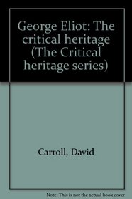 George Eliot: The critical heritage (The Critical heritage series)