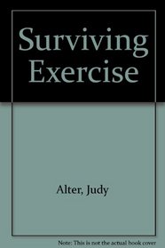 Surviving Exercise: Judy Alter's Safe and Sane Exercise Program