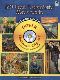 120 Great Expressionist Masterworks CD-ROM and Book (Full-Color Electronic Design Series)