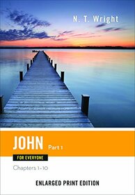John for Everyone, Part 1-Enlarged Print Edition: Chapters 1-10 (The New Testament for Everyone)