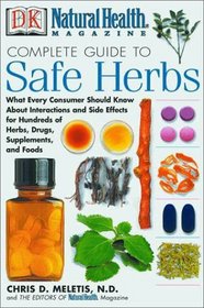Natural Health Complete Guide to Safe Herbs: What Every Consumer Should Know About Interactions and Side Effects for Hundreds of Herbs, Drugs, Supplements, and Foods