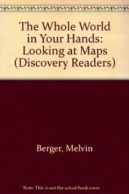 The Whole World in Your Hands: Looking at Maps (Discovery Readers)