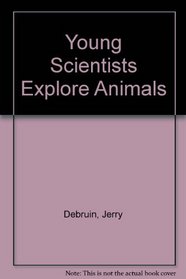 Young Scientists Explore Animals (Young Scientists Explore)