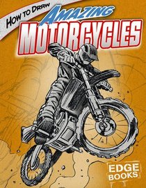 How to Draw Amazing Motorcycles (Edge Books)
