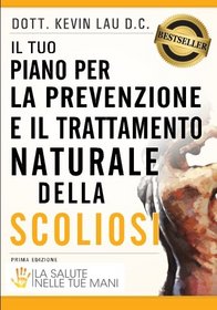 Il tuo piano per la prevenzione e il trattamento naturale della scoliosi: La salute nelle tue mani (Italian Edition)