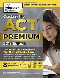 Cracking the ACT Premium Edition with 8 Practice Tests, 2018: The All-in-One Solution for Your Highest Possible Score (College Test Preparation)