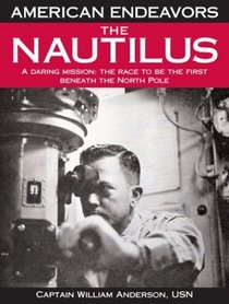 The Nautilus: A Daring Mission:  The Race to Be the First Beneath the North Pole