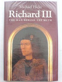 Richard III: The Man Behind the Myth